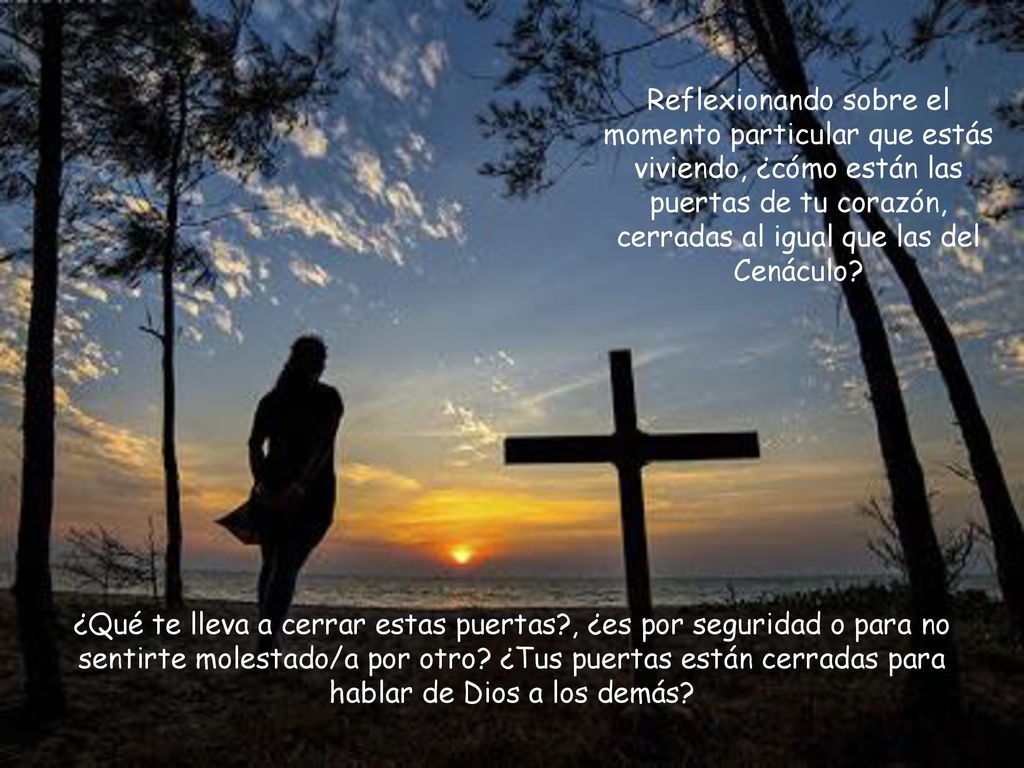 Reflexionando sobre el momento particular que estás viviendo, ¿cómo están las puertas de tu corazón, cerradas al igual que las del Cenáculo