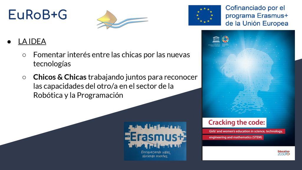EuRoB+G LA IDEA. Fomentar interés entre las chicas por las nuevas tecnologías.