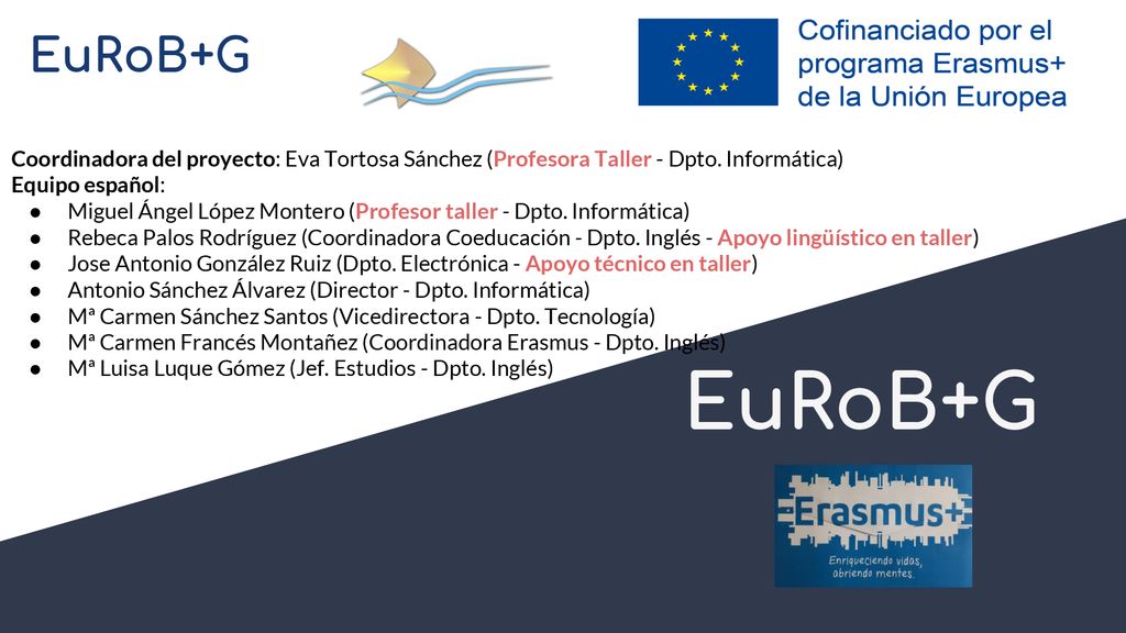 EuRoB+G Coordinadora del proyecto: Eva Tortosa Sánchez (Profesora Taller - Dpto. Informática) Equipo español:
