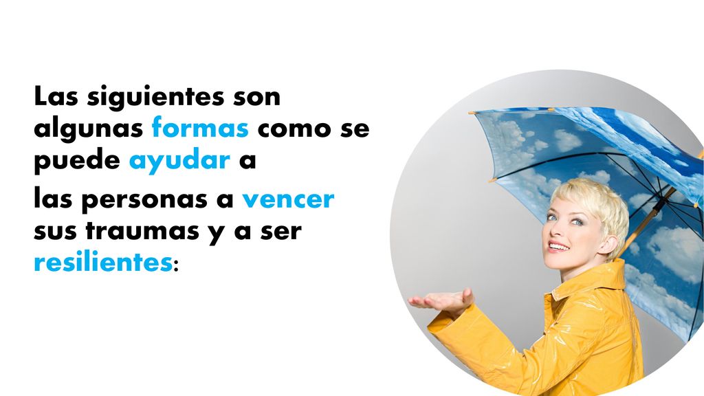 Las siguientes son algunas formas como se puede ayudar a las personas a vencer sus traumas y a ser resilientes: