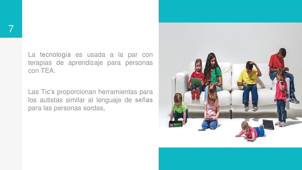 La tecnología es usada a la par con terapias de aprendizaje para personas con TEA.
