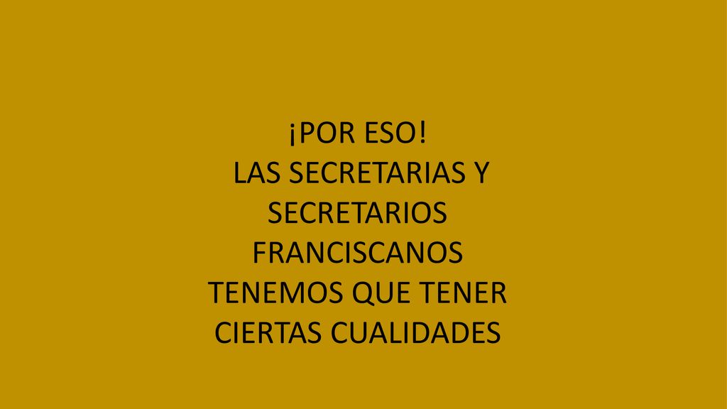 ¡POR ESO! LAS SECRETARIAS Y SECRETARIOS FRANCISCANOS TENEMOS QUE TENER CIERTAS CUALIDADES