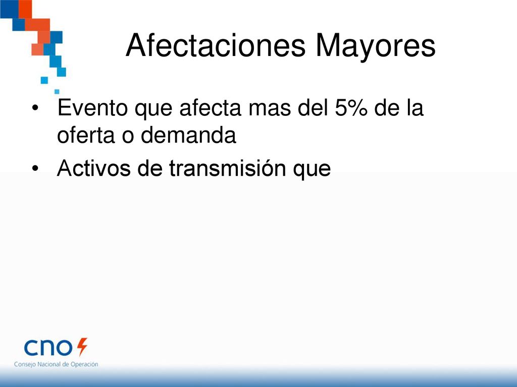 Afectaciones Mayores Evento que afecta mas del 5% de la oferta o demanda.