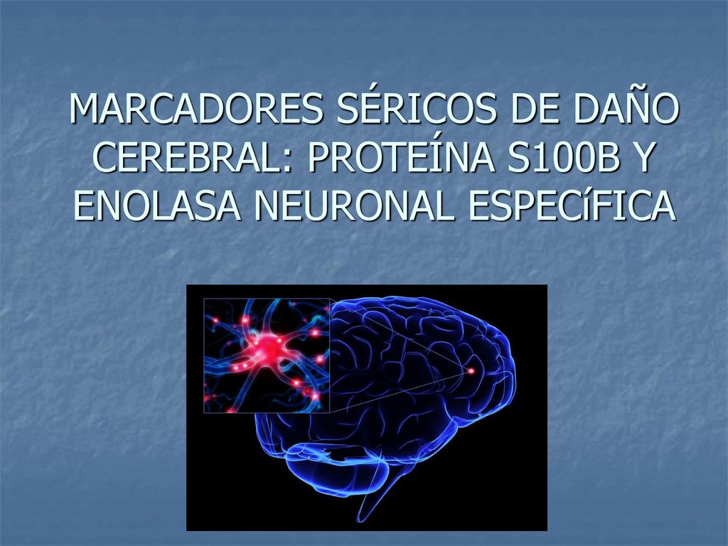 MARCADORES SÉRICOS DE DAÑO CEREBRAL: PROTEÍNA S100B Y ENOLASA NEURONAL ESPECíFICA
