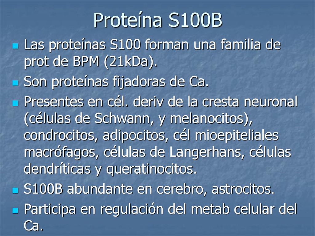 Proteína S100B Las proteínas S100 forman una familia de prot de BPM (21kDa). Son proteínas fijadoras de Ca.