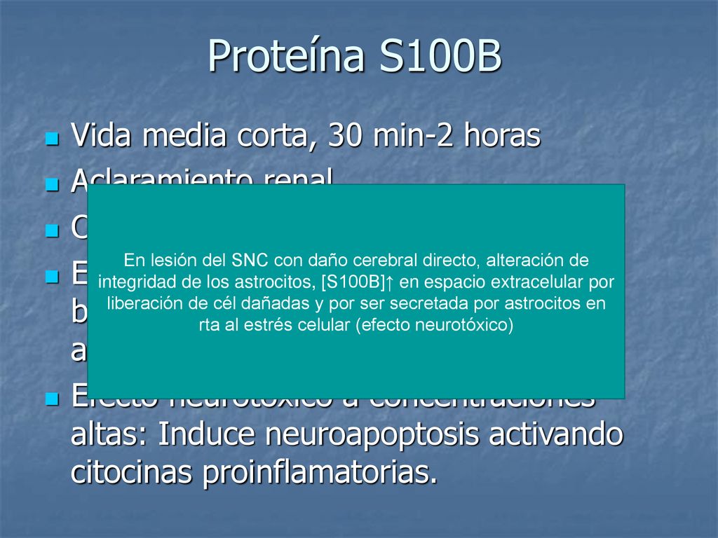 Proteína S100B Vida media corta, 30 min-2 horas Aclaramiento renal