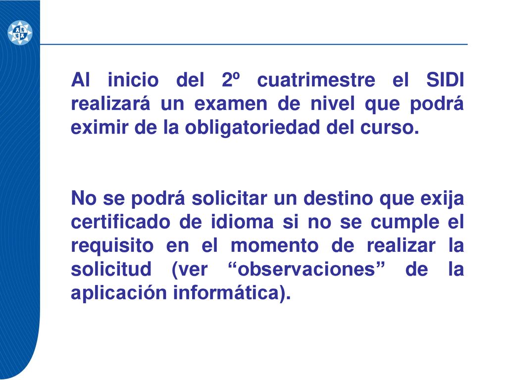 Al inicio del 2º cuatrimestre el SIDI realizará un examen de nivel que podrá eximir de la obligatoriedad del curso.