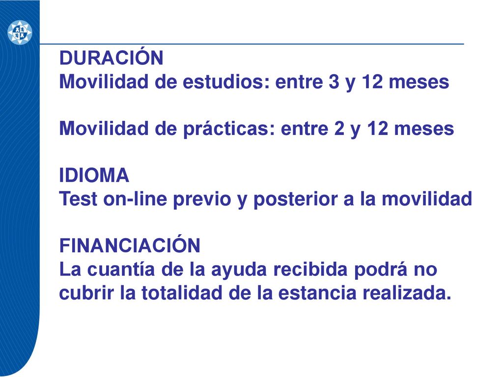 DURACIÓN Movilidad de estudios: entre 3 y 12 meses. Movilidad de prácticas: entre 2 y 12 meses.