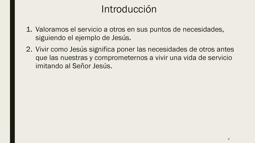 Introducción Valoramos el servicio a otros en sus puntos de necesidades, siguiendo el ejemplo de Jesús.
