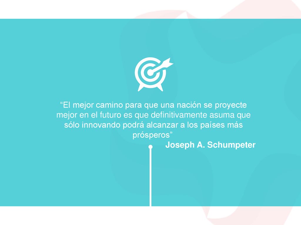 El mejor camino para que una nación se proyecte mejor en el futuro es que definitivamente asuma que sólo innovando podrá alcanzar a los países más prósperos