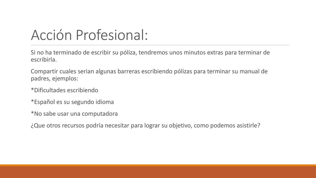 Acción Profesional: Si no ha terminado de escribir su póliza, tendremos unos minutos extras para terminar de escribirla.
