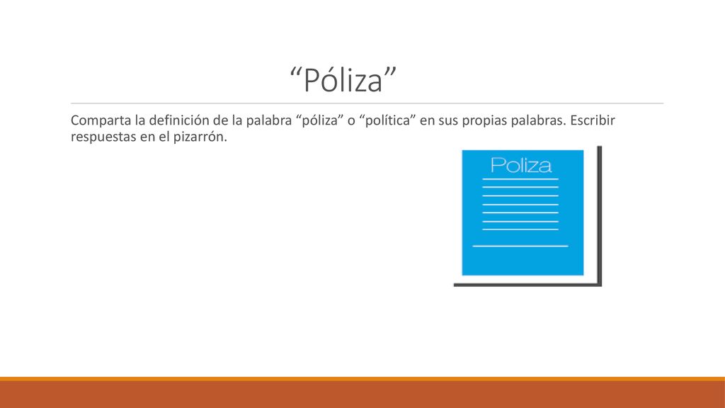 Póliza Comparta la definición de la palabra póliza o política en sus propias palabras.