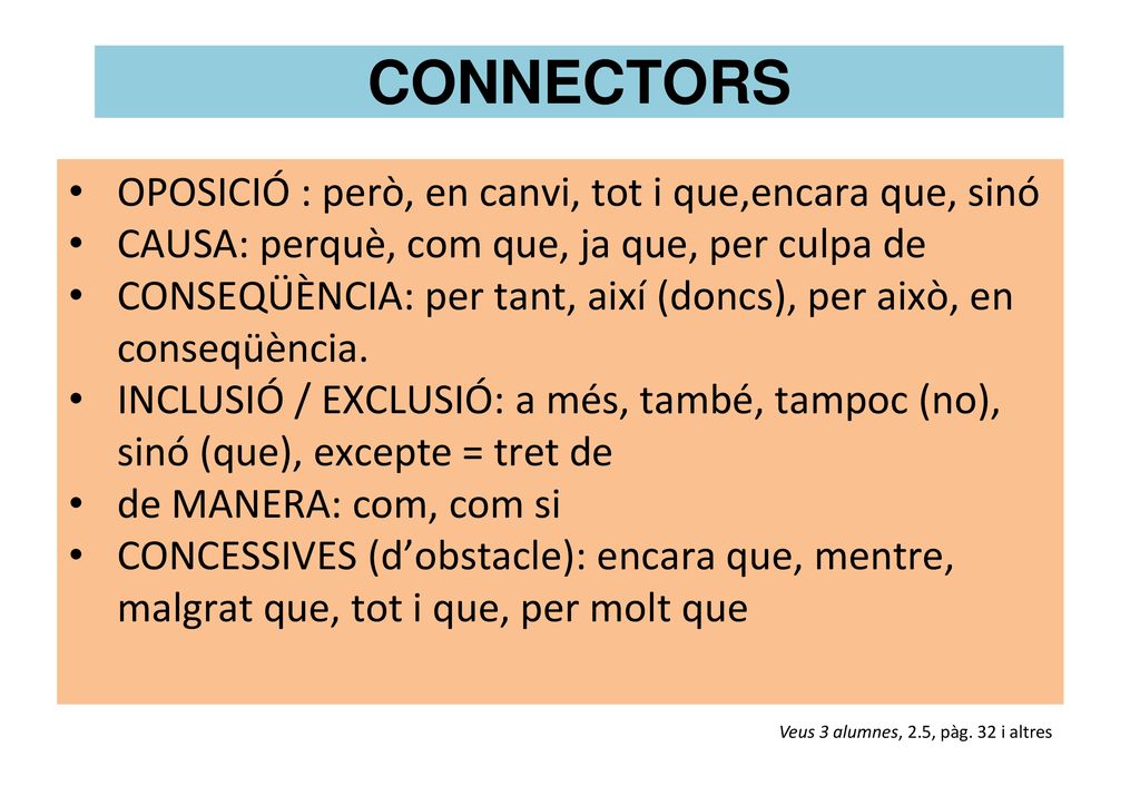 CONNECTORS OPOSICIÓ : però, en canvi, tot i que,encara que, sinó
