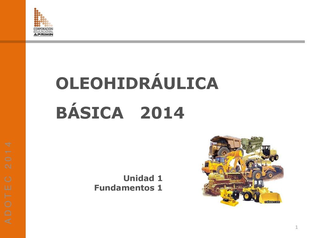 A D O T E C OLEOHIDRÁULICA BÁSICA 2014 Unidad 1 Fundamentos 1