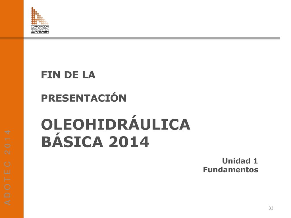 OLEOHIDRÁULICA BÁSICA 2014 FIN DE LA PRESENTACIÓN A D O T E C