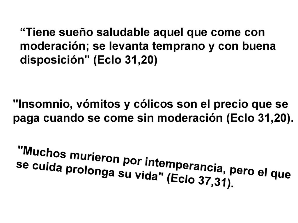 Tiene sueño saludable aquel que come con moderación; se levanta temprano y con buena disposición (Eclo 31,20)