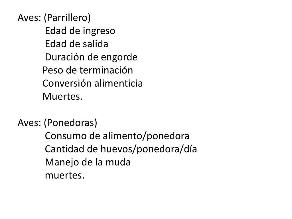 Aves: (Parrillero) Edad de ingreso Edad de salida Duración de engorde Peso de terminación Conversión alimenticia Muertes.