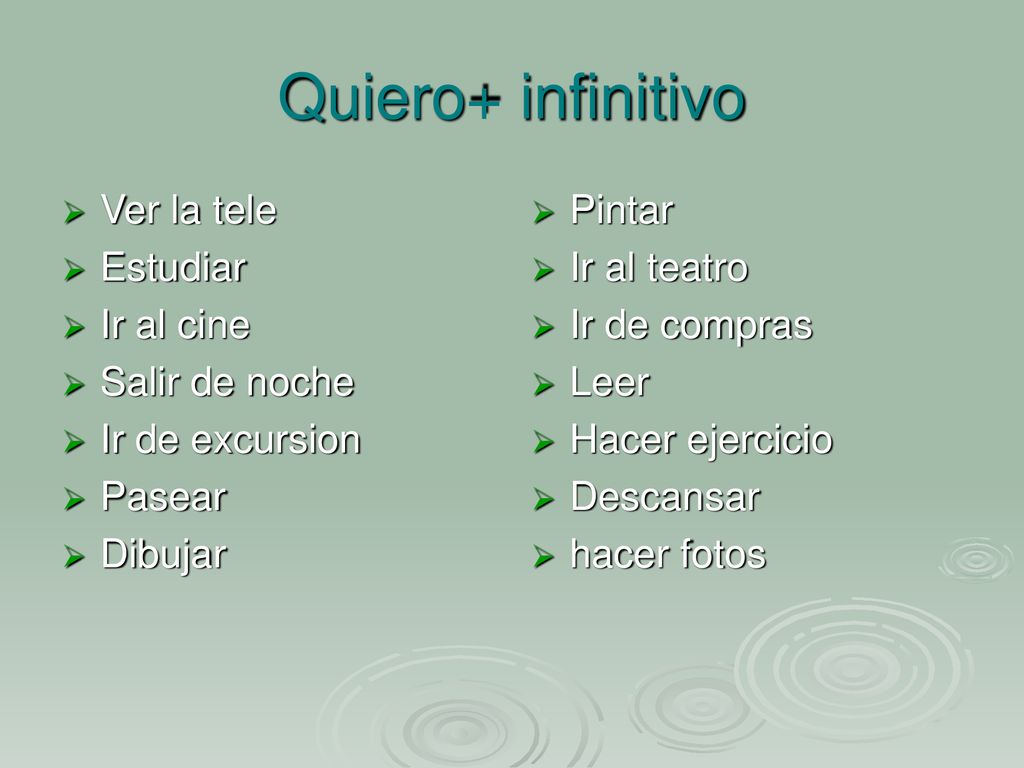 Quiero+ infinitivo Ver la tele Estudiar Ir al cine Salir de noche