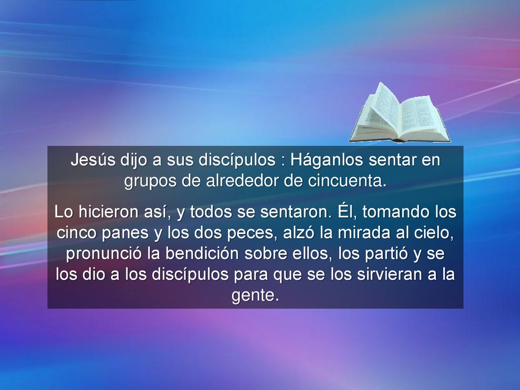 Jesús dijo a sus discípulos : Háganlos sentar en grupos de alrededor de cincuenta.