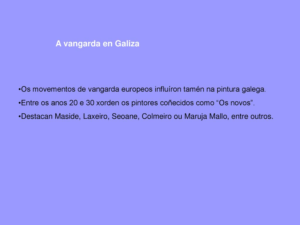 A vangarda en Galiza Os movementos de vangarda europeos influíron tamén na pintura galega.