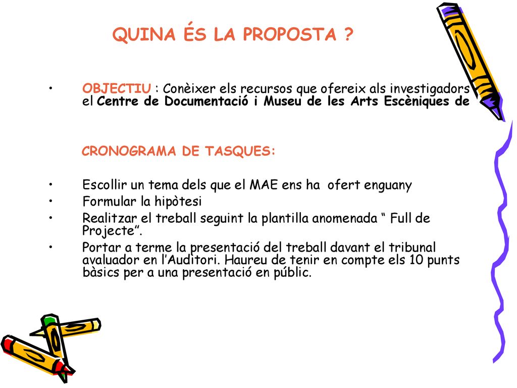 QUINA ÉS LA PROPOSTA OBJECTIU : Conèixer els recursos que ofereix als investigadors el Centre de Documentació i Museu de les Arts Escèniques de.