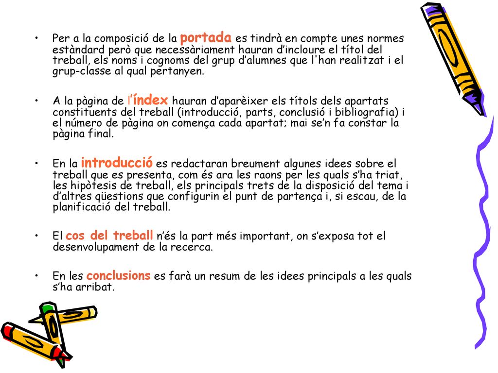 Per a la composició de la portada es tindrà en compte unes normes estàndard però que necessàriament hauran d’incloure el títol del treball, els noms i cognoms del grup d’alumnes que l han realitzat i el grup-classe al qual pertanyen.