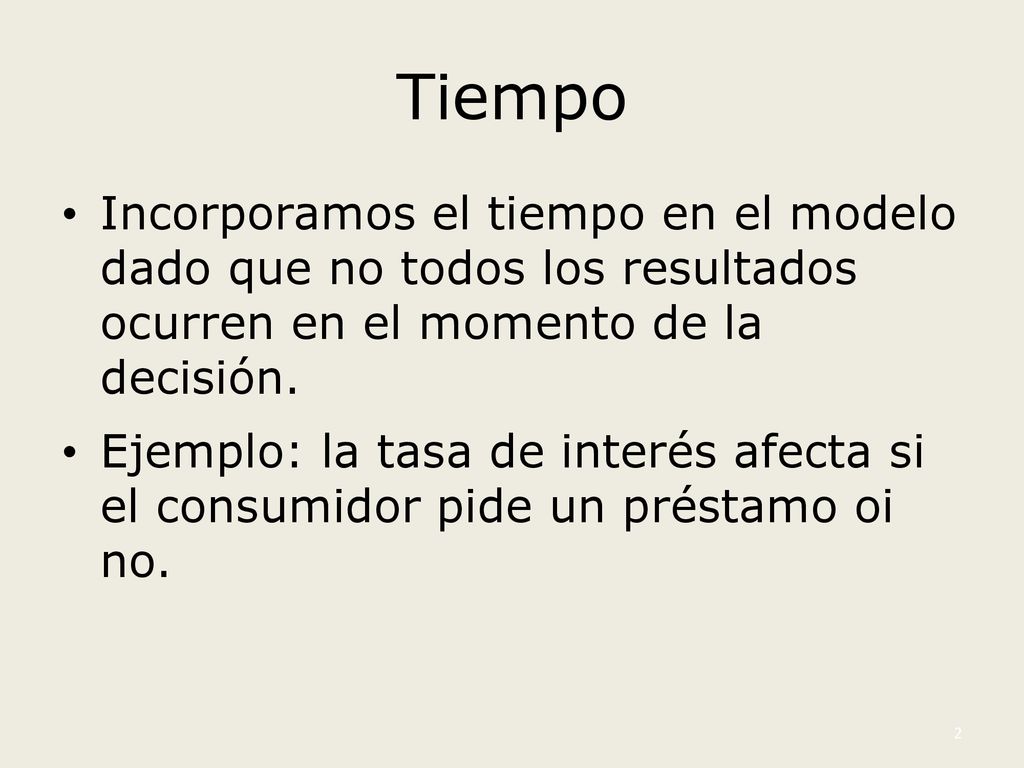 Tiempo Incorporamos el tiempo en el modelo dado que no todos los resultados ocurren en el momento de la decisión.