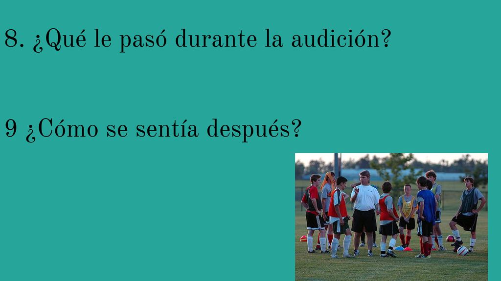 8. ¿Qué le pasó durante la audición 9 ¿Cómo se sentía después