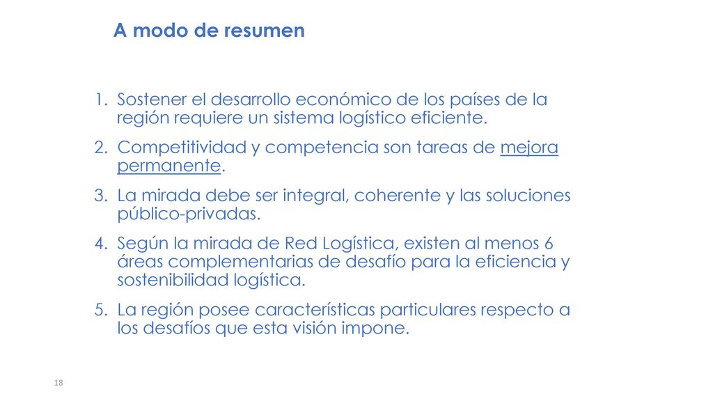 A modo de resumen Sostener el desarrollo económico de los países de la región requiere un sistema logístico eficiente.