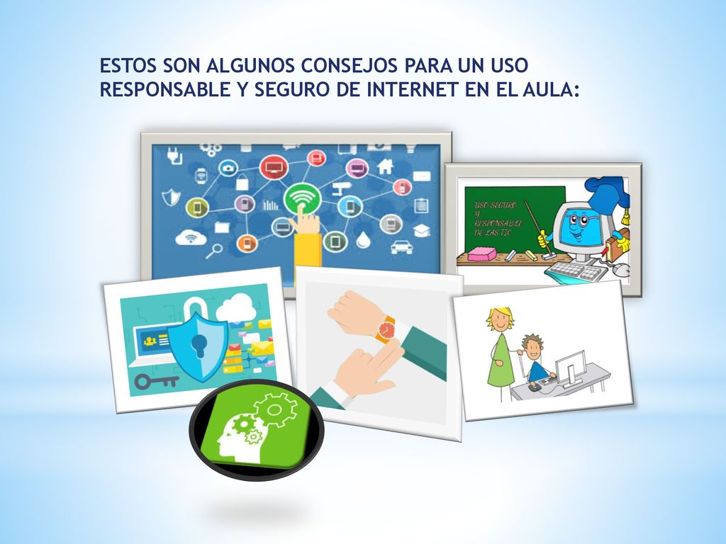 ESTOS SON ALGUNOS CONSEJOS PARA UN USO RESPONSABLE Y SEGURO DE INTERNET EN EL AULA: