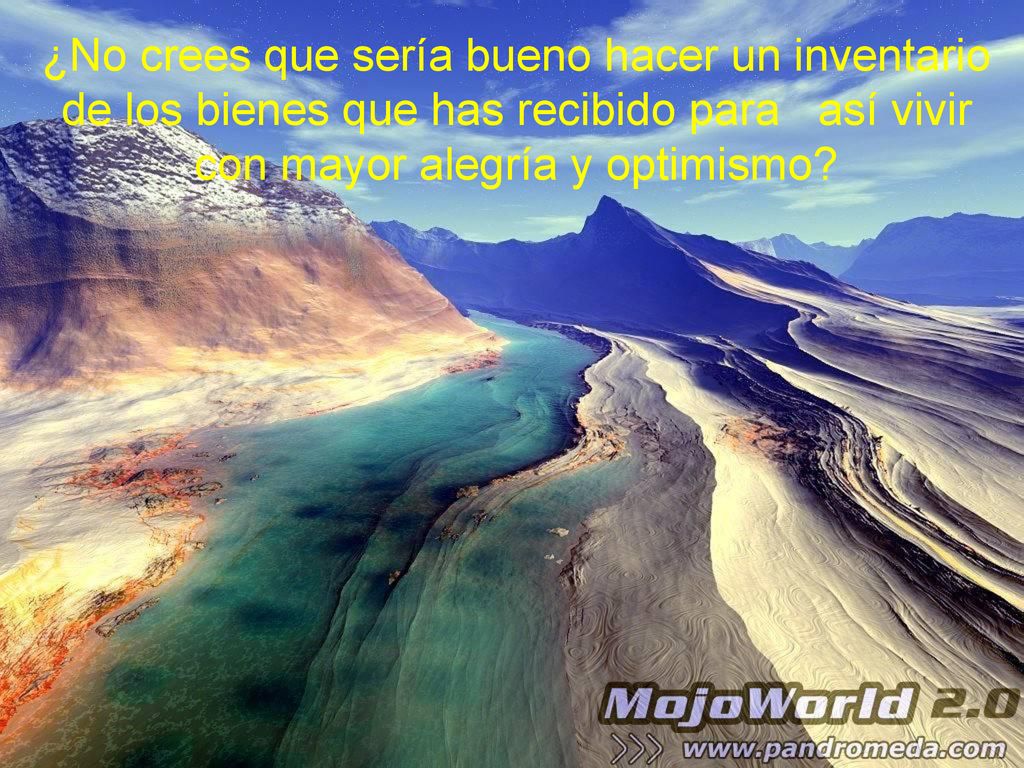 ¿No crees que sería bueno hacer un inventario de los bienes que has recibido para así vivir con mayor alegría y optimismo
