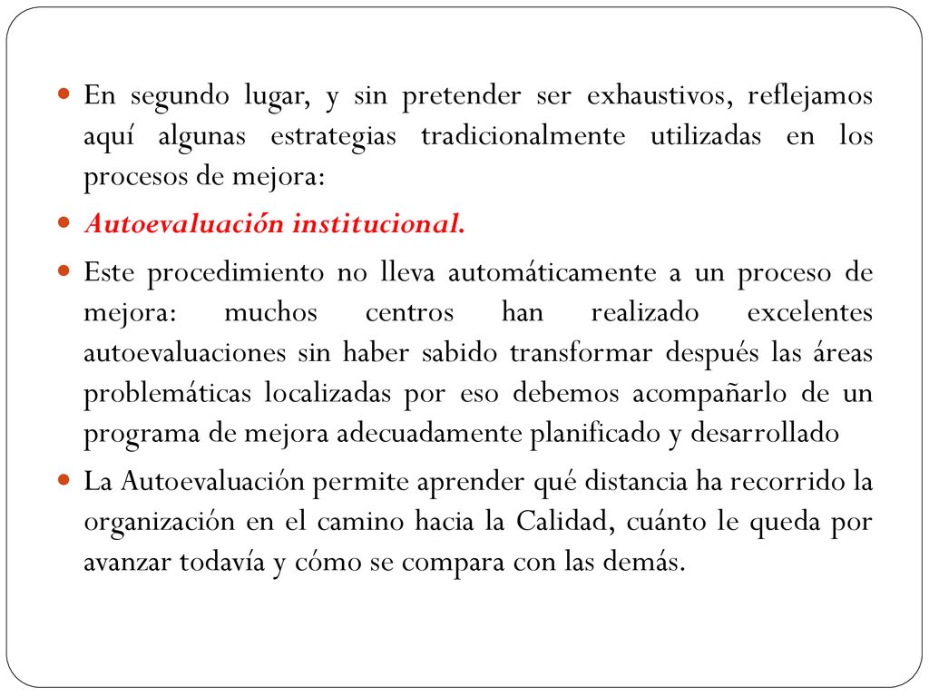 En segundo lugar, y sin pretender ser exhaustivos, reflejamos aquí algunas estrategias tradicionalmente utilizadas en los procesos de mejora: