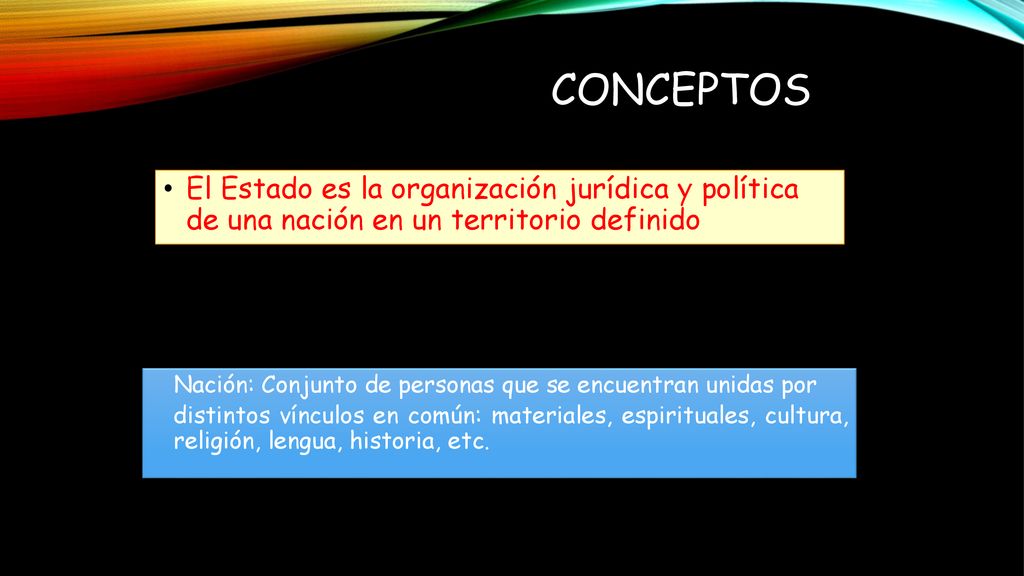 Conceptos El Estado es la organización jurídica y política de una nación en un territorio definido.