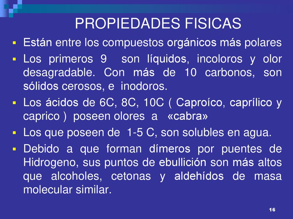 PROPIEDADES FISICAS Están entre los compuestos orgánicos más polares