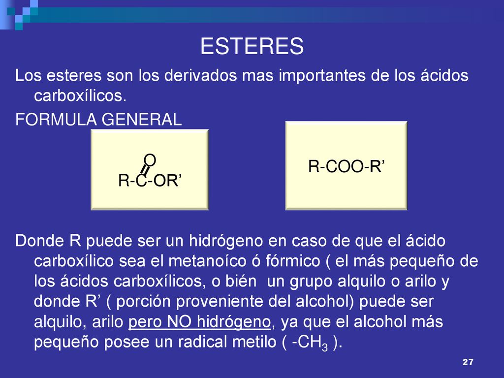 ESTERES Los esteres son los derivados mas importantes de los ácidos carboxílicos. FORMULA GENERAL.