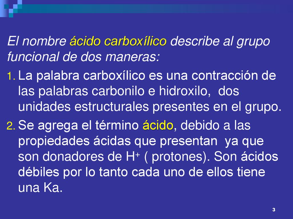 El nombre ácido carboxílico describe al grupo funcional de dos maneras: