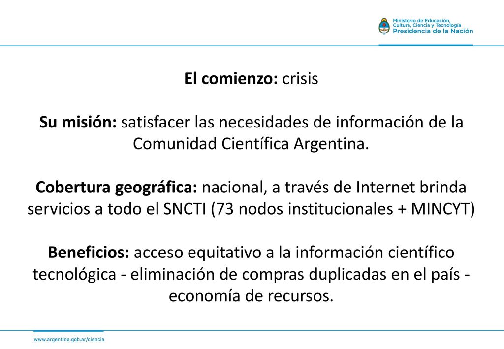 El comienzo: crisis Su misión: satisfacer las necesidades de información de la Comunidad Científica Argentina.