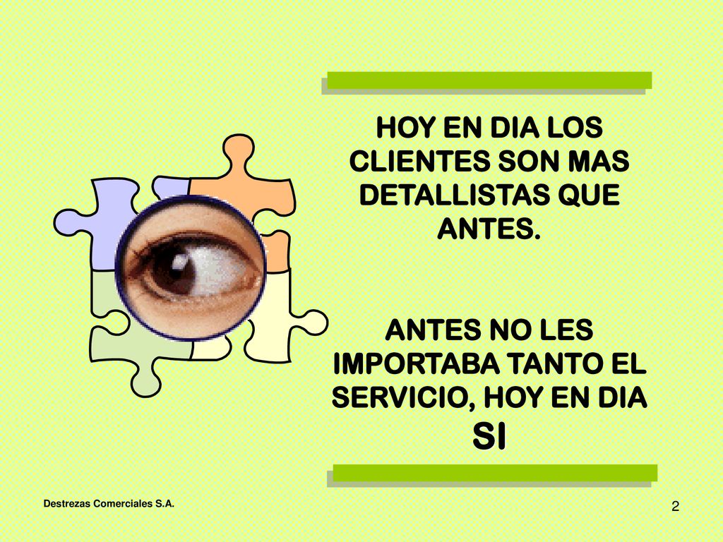 HOY EN DIA LOS CLIENTES SON MAS DETALLISTAS QUE ANTES.