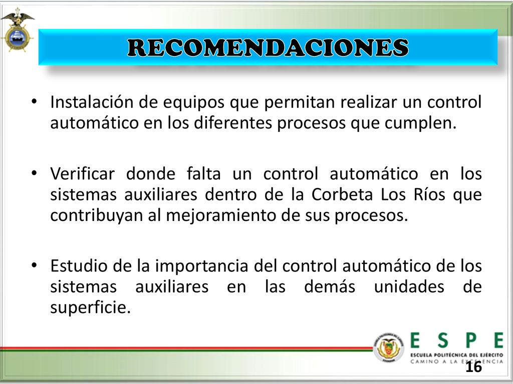 RECOMENDACIONES Instalación de equipos que permitan realizar un control automático en los diferentes procesos que cumplen.
