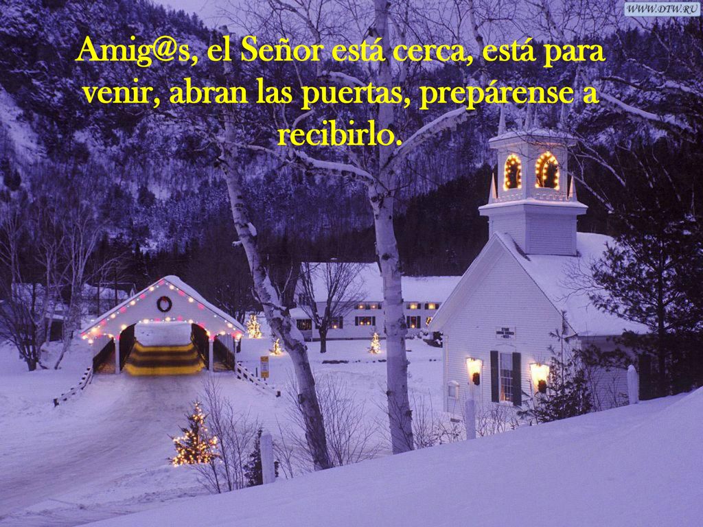 el Señor está cerca, está para venir, abran las puertas, prepárense a recibirlo.