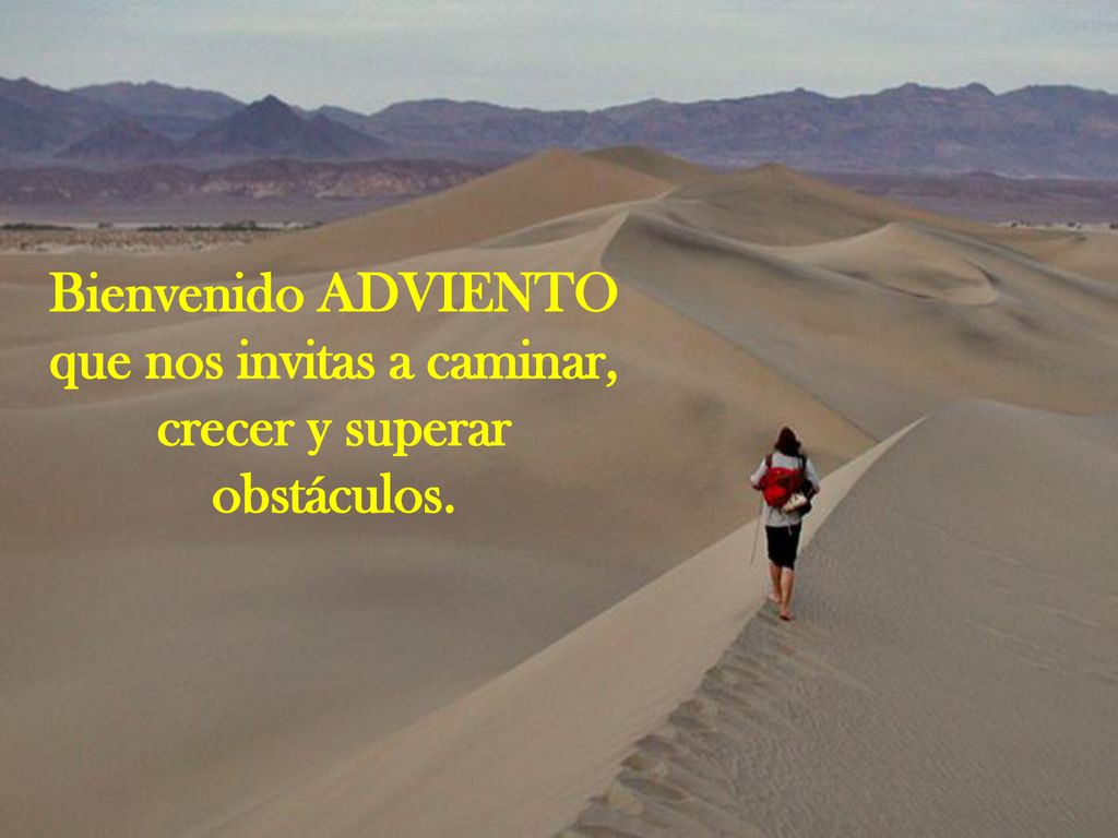 Bienvenido ADVIENTO que nos invitas a caminar, crecer y superar obstáculos.