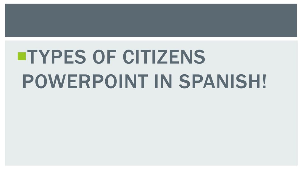 TYPES OF CITIZENS POWERPOINT IN SPANISH!