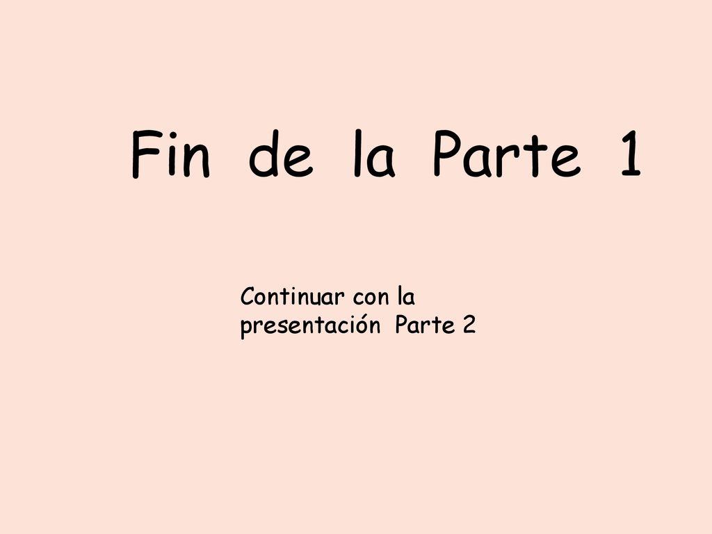 Fin de la Parte 1 Continuar con la presentación Parte 2