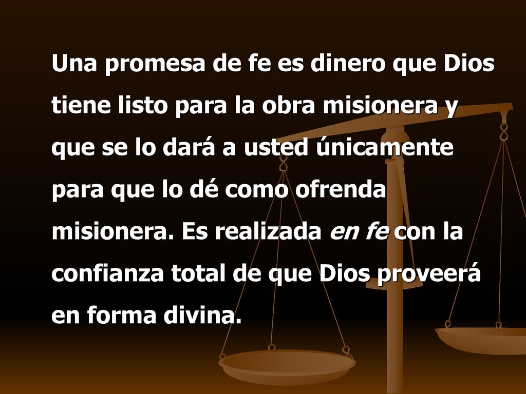Una promesa de fe es dinero que Dios tiene listo para la obra misionera y que se lo dará a usted únicamente para que lo dé como ofrenda misionera.