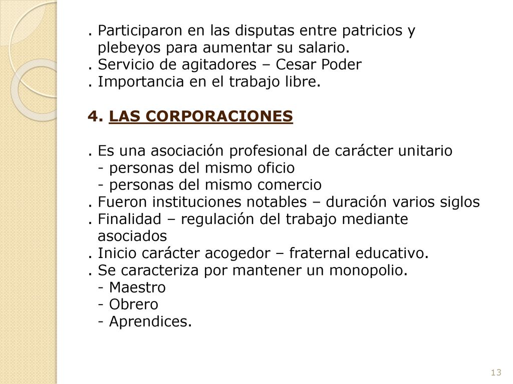 . Participaron en las disputas entre patricios y plebeyos para aumentar su salario.