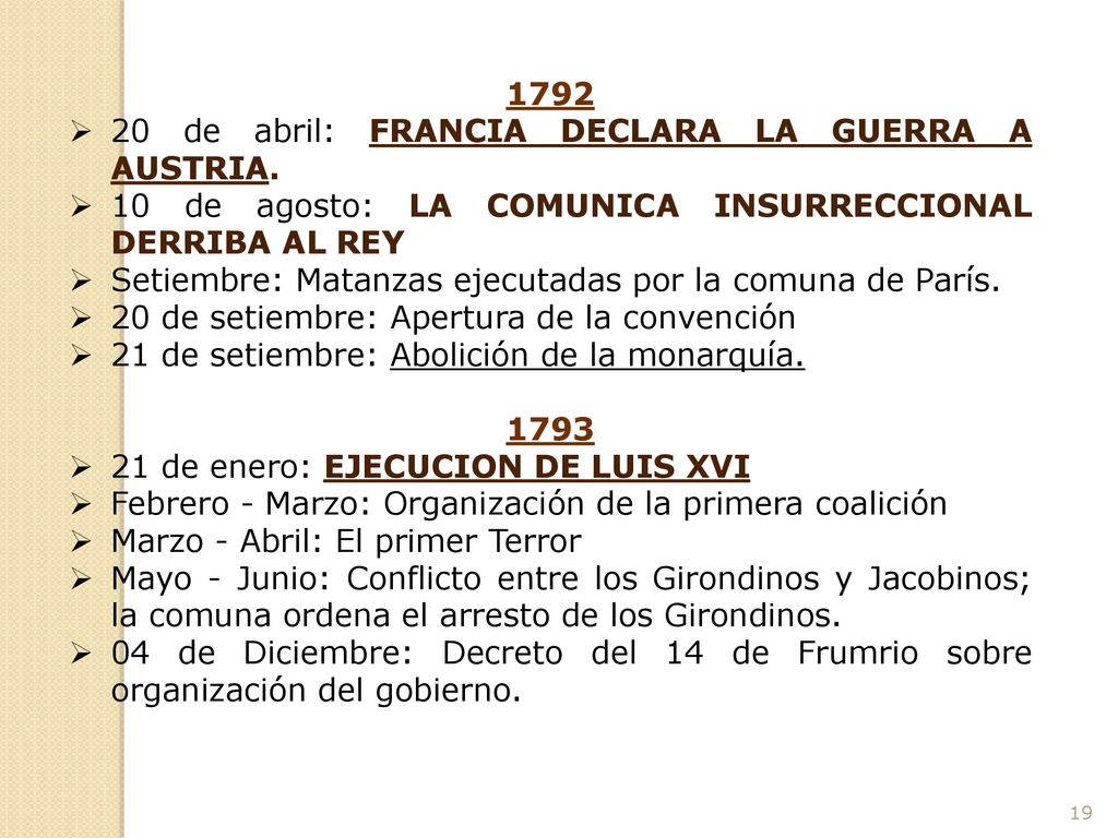 de abril: FRANCIA DECLARA LA GUERRA A AUSTRIA. 10 de agosto: LA COMUNICA INSURRECCIONAL DERRIBA AL REY.