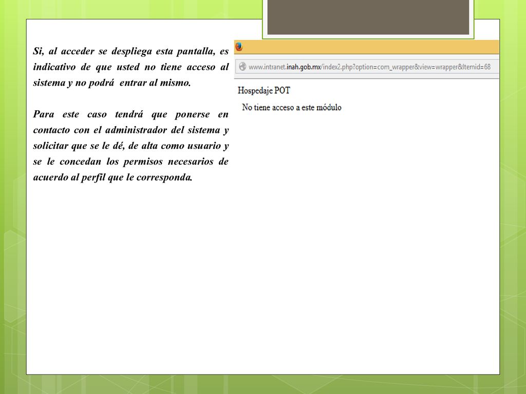 Si, al acceder se despliega esta pantalla, es indicativo de que usted no tiene acceso al sistema y no podrá entrar al mismo.