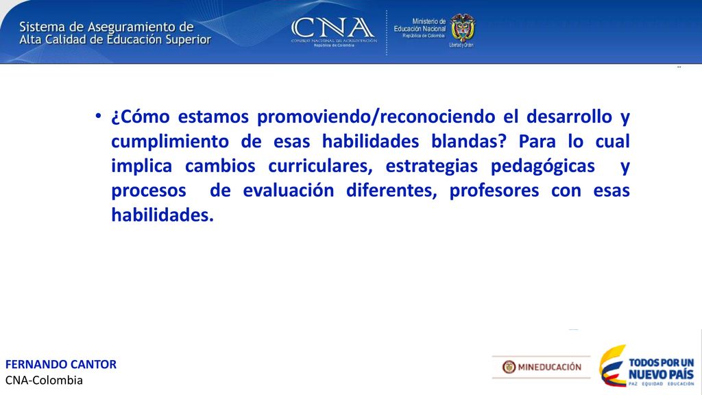 ¿Cómo estamos promoviendo/reconociendo el desarrollo y cumplimiento de esas habilidades blandas Para lo cual implica cambios curriculares, estrategias pedagógicas y procesos de evaluación diferentes, profesores con esas habilidades.