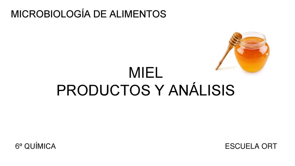 MIEL PRODUCTOS Y ANÁLISIS MICROBIOLOGÍA DE ALIMENTOS 6º QUÍMICA
