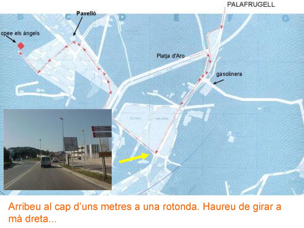 Arribeu al cap d’uns metres a una rotonda. Haureu de girar a mà dreta...
